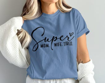 KomfortfarbenSuper Mom Frau Müde T-Shirt, lustiges Mom Shirt, Geschenk für Mütter, Muttertagsgeschenk, sarkastisches Mom Shirt, Grafik T-Shirt für Frauen