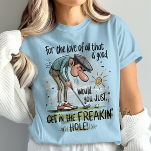 Comfort Colors Funny Golf T-Shirt, Get in the Freakin&#39; Hole, Cartoon Golfer Tee, Golf Lover Gift, Golf Humor Tee Shirt