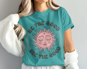 ComfortColors Be the Good See the Good T-Shirt, Positive Vibes T-Shirt, Inspirational Sun Design Shirt, Motivationst-T-Shirt, Grafik-T-Shirt für Frauen Männer