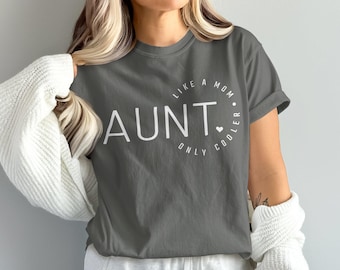 Comfort ColorsAunt Like A Mom Only Cooler T-shirt, Auntie Gift, Funny Aunt Shirt, Cool Aunt Tee, Funny Family Tee, Great Gift for Aunts