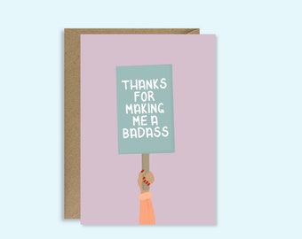 Thanks for Making me a Badass Card | Illustrated Greeting Card | Mothers day Card | A5 High Quality Card | Activist Protestor Feminist