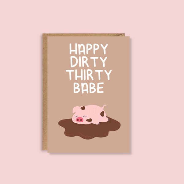 Happy Dirty Thirty Babe | Illustrated Greeting Card | A5 High Quality Card | Animal Inspired Birthday Card | Pig in Mud | 30th Birthday Card