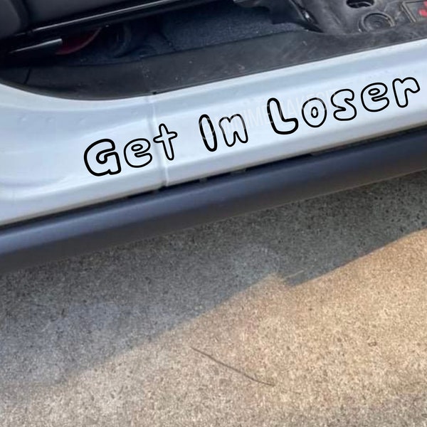 Get In Loser Car Sticker, Door Step Decal, Funny Vinyl Decal, Door Jamb Decal, Dashboard Decal Get In Loser Decal