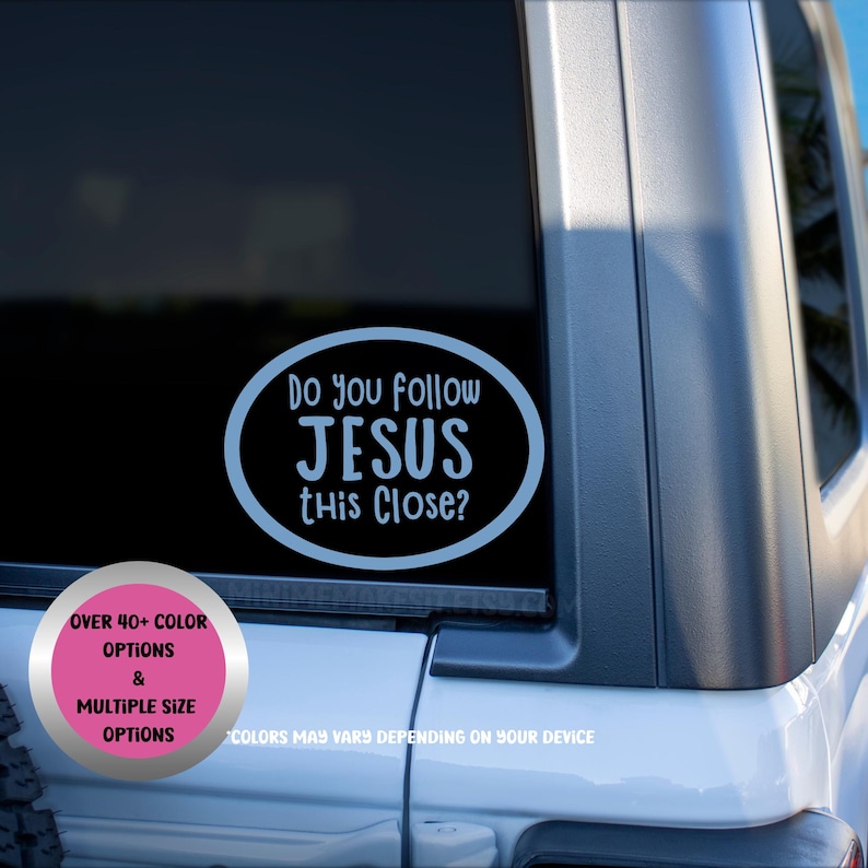 May include: A light blue oval sticker on a car window with the text "Do You Follow JESUS this Close?". The image also includes a pink circle with text indicating color and size options.
