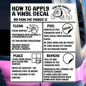 May include: A black and white graphic with instructions on how to apply a vinyl decal. The graphic features a bulldog illustration and the text "Mini Me Makes It". The instructions include steps for cleaning the surface, peeling the decal, placing the decal, and removing the transfer tape.