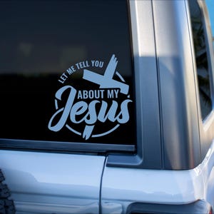 May include: White vinyl decal with a cross and the text "Let me tell you about my Jesus" in a circle.
