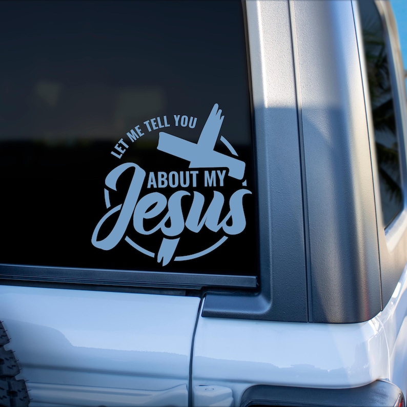 May include: White vinyl decal with a cross and the text "Let me tell you about my Jesus" in a circle.