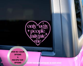 Only Ugly People Tailgate Me Car Decal | Funny Car Decal | Car Window Decal | Gift for Friend | Bumper Sticker | Mirror Decal | Funny Gift