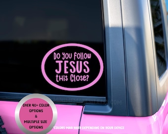 Do You Follow Jesus This Close? Funny Christian Car Decal, Faith Vinyl Window Sticker