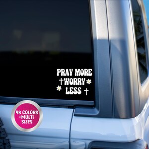 Pray More Worry Less Car Decal, Car Window Decal, Vinyl Decal Sticker, Car Accessories, Car Decor