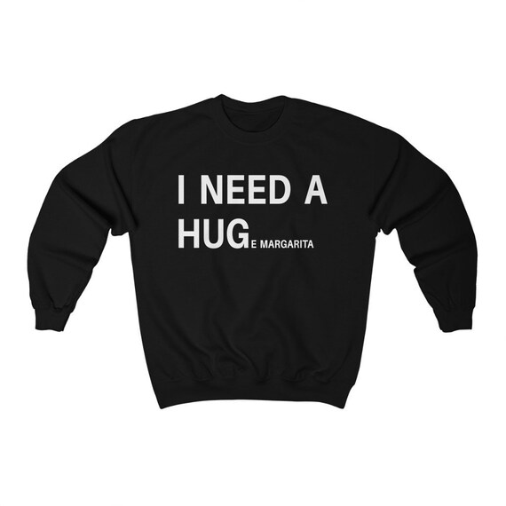 i need a huge margarita sweatshirt