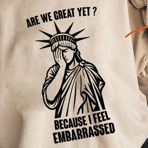 Are We Great Yet SVG Embarrassed American png Anti Trump Political Humor Statue of Liberty Embarrassed SVG Anti MAGA svg New America png