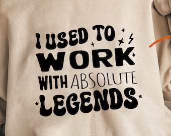 Ich arbeitete mit Legenden SVG / Png, Job verlassen, Job verlassen Geschenk, neuer Job SVG, Legende SVG, Ruhestand Png Geschenk Shirt oder Boss Lehrer Geschenk