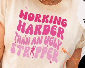 Working Harder than An Ugly Stripper Png, Svg Cutting File, Funny Png Design, Retro Png, Adult Humor Png, Funny Quote Svg, Sarcasm Png