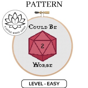 May include: A cross stitch pattern featuring a red 20-sided die with the text "Could Be Worse". The pattern is labelled "Level - Easy" and is a digital download product compatible with Pattern Keeper software.