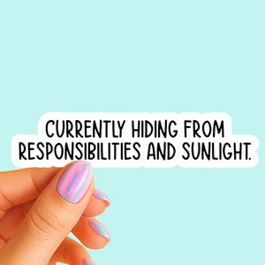 Hiding From Responsibilities and Sunlight Sticker, Funny Relatable Quote Vinyl Sticker for Laptop, Water Bottle, Journal