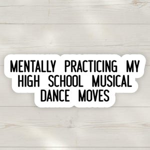 HSM Dance Moves Sticker | Funny Nostalgic Teen Movie Quote Decal | Relatable 2000s Pop Culture Sticker