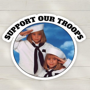 Support Our Troops Sticker, Funny Mary-Kate and Ashley, Olsen twins, 90s Y2K Retro Pop Culture Decal for Laptop, Water Bottle & Scrapbook