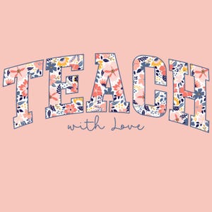 Teach With Love Floral PNG: Teacher Appreciation Sublimation Design (Digital Download