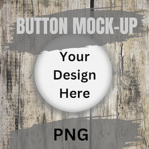 May include: A white button mockup with the text "Your Design Here" on a wood background. The text "BUTTON MOCK-UP" is at the top of the image and the text "PNG" is at the bottom of the image.