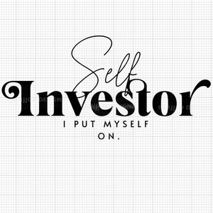 May include: Black and white graphic design with the text "Self Investor I Put Myself On."