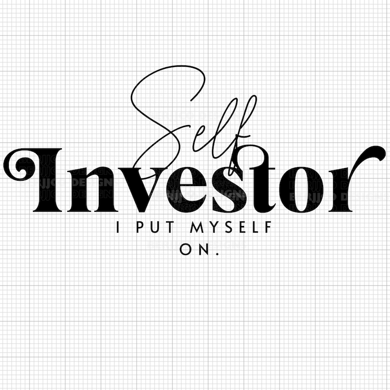 May include: Black and white graphic design with the text "Self Investor I Put Myself On."