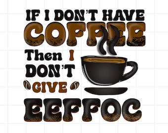 Funny Coffee Quote PNG: Sarcastic Caffeine Design (Digital Download)