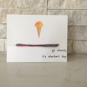 Birthday and Bracelet Combo - Funny - Go Shawty, It&#39;s Sherbert day - Handmade by Haven - Water Proof - Easy Birthday Gift - Sherbert
