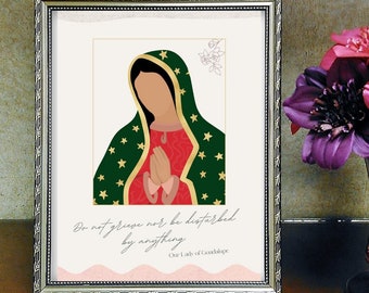 May include: A framed print of Our Lady of Guadalupe, a religious icon, with a green and gold robe and a red dress. The print includes the quote "Do not grieve nor be disturbed by anything."