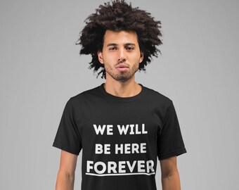 Black Pride Shirt - We Will Be Here Forever, Antiracism T-Shirt
