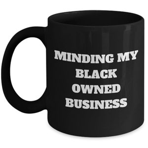 Minding My Black Owned Business Mug - 11Oz Inspirational Coffee Cup For Entrepreneurs