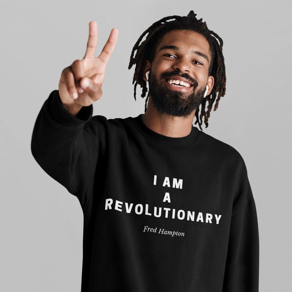 Fred Hampton 'I Am A Revolutionary' Sweatshirt | Black History, Black Pride