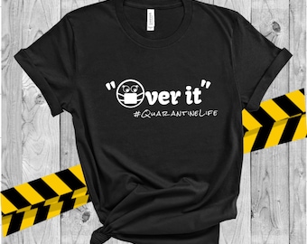 Quarantine Life- "Over-it" T-shirt