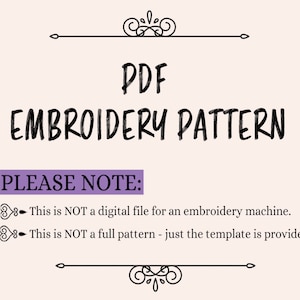 May include: PDF embroidery pattern. This is NOT a digital file for an embroidery machine. This is NOT a full pattern - just the template is provided.