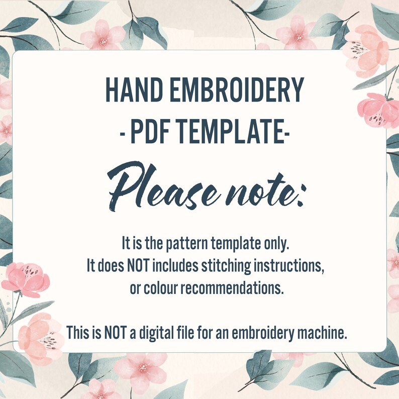 May include: A digital PDF template for hand embroidery, with the text "HAND EMBROIDERY - PDF TEMPLATE-" in a white rectangle. The text "Please note:" is in cursive. The image is decorated with floral and leaf designs.
