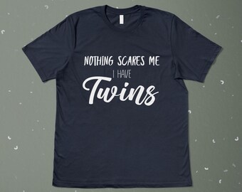 Nothing Scares Me I Have Twins Shirt, Bella Canvas Women T-Shirt, Mom Shirt, Motherhood Shirts, Mom Shirts, Twins Mama Tees, Best Mom Gift