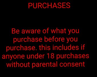 May include: Black background with red text. The text reads: "I no longer accept refunds for ACCIDENTAL PURCHASES. Be aware of what you purchase before you purchase. This includes if anyone under 18 purchases without parental consent."