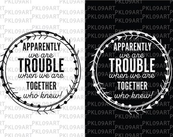 apparently we are trouble together who knew svg,friendship svg, matching shirts svg,digital file download