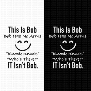 This is Bob Bob Has No Arms Knock Knock Who Is It It Isn&#39;t Bob svg, Black Humor Tee svg, Cute Sarcastic svg, Funny  svg
