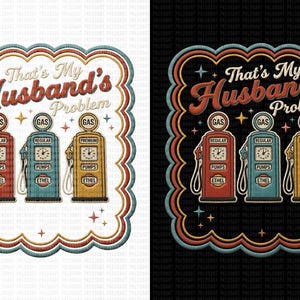 Det är min mans problem PNG, retro bensinpumpbroderi sublimering, faux broderad patchdesign, rolig fruskjorta, digital nedladdning