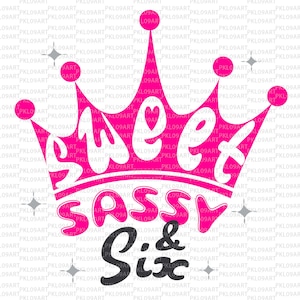Sweet Sassy zes svg 6e verjaardag svg, 6 jaar oude verjaardag, zesde verjaardag, prinses kroon 6e verjaardag, meisje feest verjaardag, meisje cricut