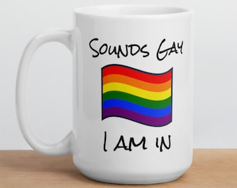 Sounds Gay, I am in mug, Rainbow flag, LGBTQIA, Pride Gift for him, Gift for her, Fun coffee tea mug, Pride month, Free Shipping