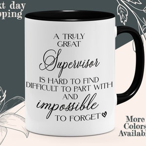 May include: White ceramic coffee mug with a black rim and handle. The mug has black text that reads "A truly great supervisor is hard to find, difficult to part with and impossible to forget".
