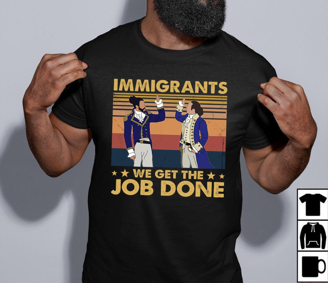immigrants we get the job done t shirt