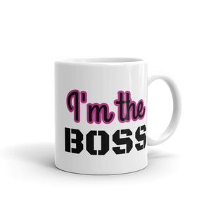 Women&#39;s I&#39;m the Boss Mug, Inspirational Gift, Office Mug