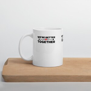 We&#39;re Better Together  White Mug