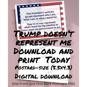 May include: A digital download postcard with a patriotic design. The text reads "Trump Doesn't Represent Me" and includes a statement about the President's policies. The postcard is 5.5 x 4.3 inches.