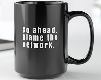 Funny Network Engineer Coffee Mug: Blame the Network Gift