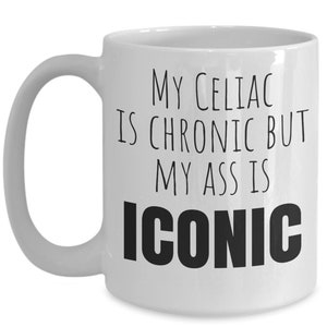 Celiac disease mug, gluten free mug, my celiac is chronic but my ass is iconic, Gift for Someone with Celiac, Celiac Awareness, Mothers Day image 5