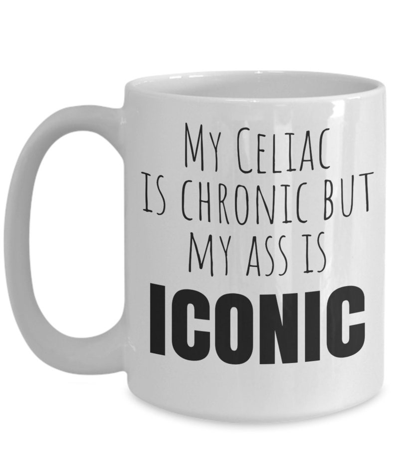 Celiac disease mug, gluten free mug, my celiac is chronic but my ass is iconic, Gift for Someone with Celiac, Celiac Awareness, Mothers Day image 5